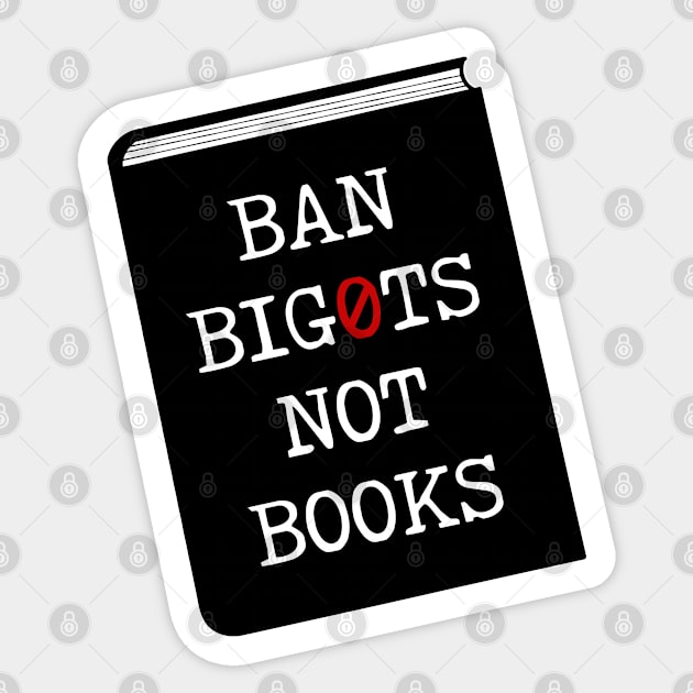 Ban bigots not books Sticker by surly space squid